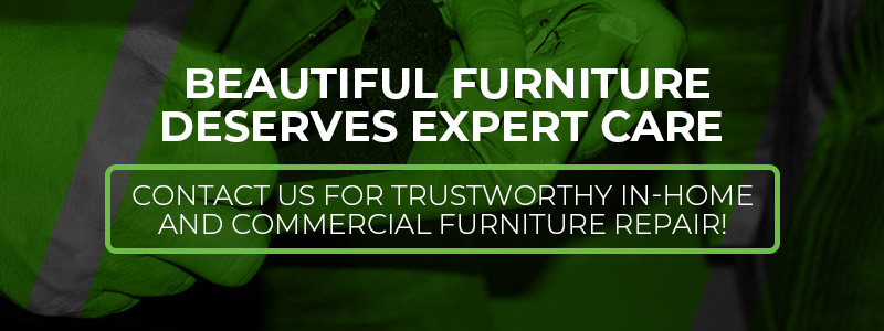 Beautiful Furniture Deserves Expert Care