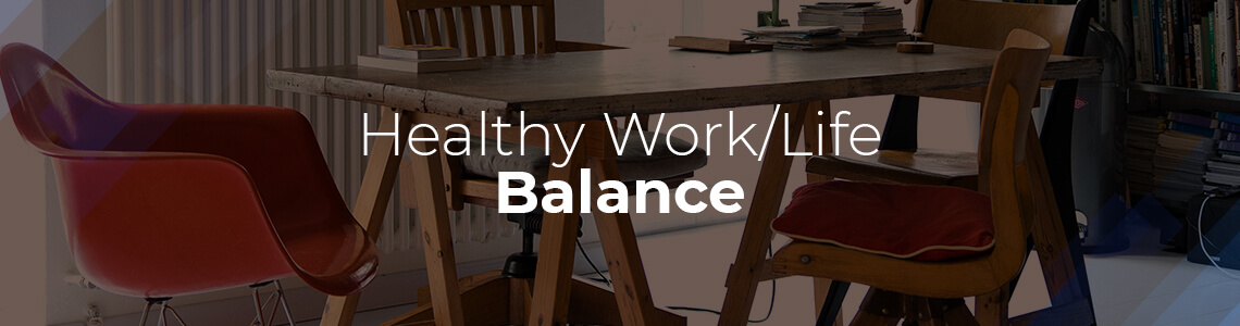 Healthy work/Life Balance